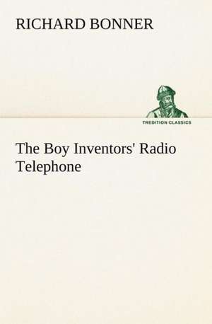 The Boy Inventors' Radio Telephone de Richard Bonner