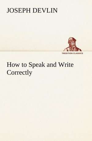 How to Speak and Write Correctly de Joseph Devlin