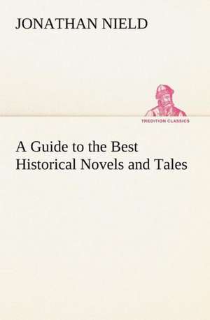 A Guide to the Best Historical Novels and Tales de Jonathan Nield