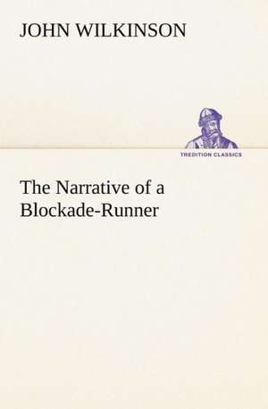 The Narrative of a Blockade-Runner de John Wilkinson