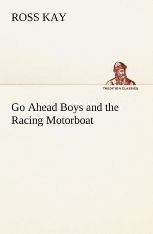 Go Ahead Boys and the Racing Motorboat de Ross Kay