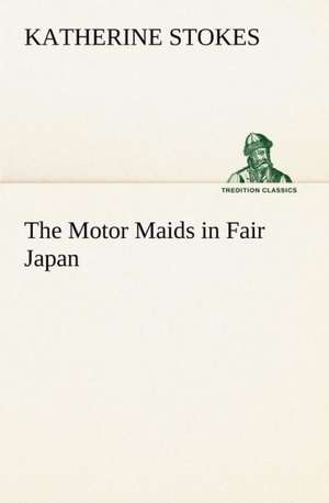 The Motor Maids in Fair Japan de Katherine Stokes