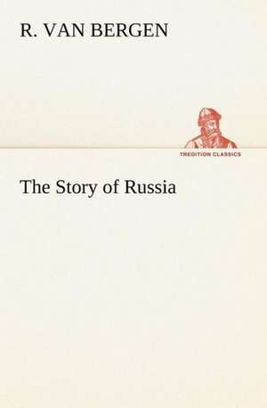 The Story of Russia de R. Van Bergen