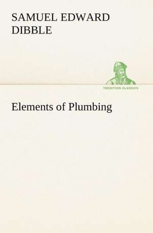 Elements of Plumbing de Samuel Edward Dibble