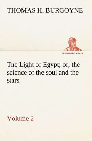 The Light of Egypt; Or, the Science of the Soul and the Stars - Volume 2: Their Code, and Further Scout Yarns de Thomas H. Burgoyne