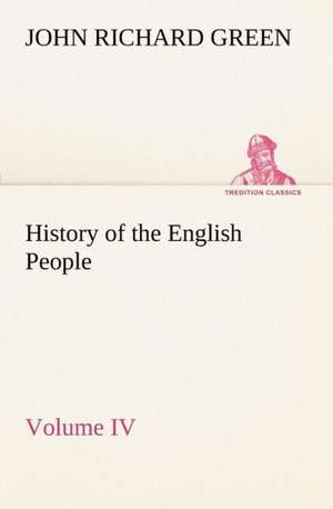 History of the English People, Volume IV de John Richard Green