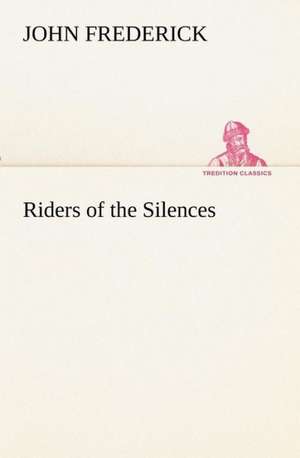 Riders of the Silences de John Frederick