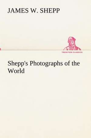 Shepp's Photographs of the World de James W. Shepp