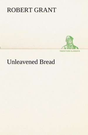 Unleavened Bread de Robert Grant