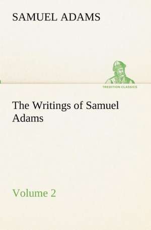 The Writings of Samuel Adams - Volume 2 de Samuel Adams