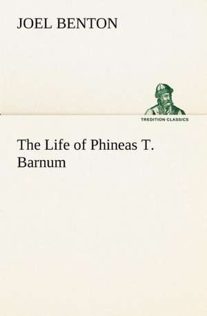 The Life of Phineas T. Barnum de Joel Benton