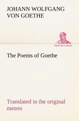 The Poems of Goethe Translated in the Original Metres: The Age of Fable de Johann Wolfgang von Goethe