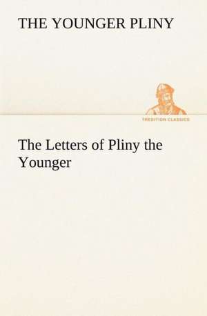 The Letters of Pliny the Younger de the Younger Pliny