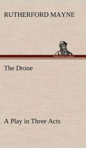 The Drone a Play in Three Acts: Light Passenger Locomotive of 1851 United States Bulletin 240, Contributions from the Museum of History and Technology de Rutherford Mayne