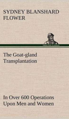 The Goat-Gland Transplantation as Originated and Successfully Performed by J. R. Brinkley, M. D., of Milford, Kansas, U. S. A., in Over 600 Operations: Light Passenger Locomotive of 1851 United States Bulletin 240, Contributions from the Museum of History and Technology de Sydney Blanshard Flower