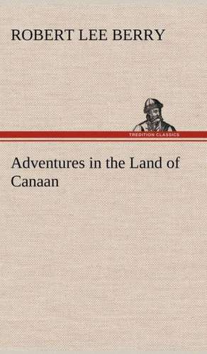 Adventures in the Land of Canaan de Robert Lee Berry