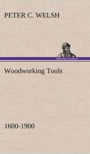 Woodworking Tools 1600-1900 de Peter C. Welsh