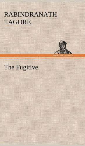The Fugitive de Rabindranath Tagore