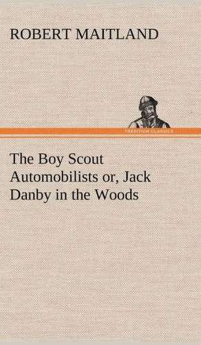 The Boy Scout Automobilists Or, Jack Danby in the Woods: Positive and Negative de Robert Maitland