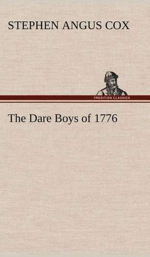 The Dare Boys of 1776 de Stephen Angus Cox