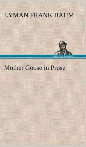 Mother Goose in Prose de L. Frank (Lyman Frank) Baum