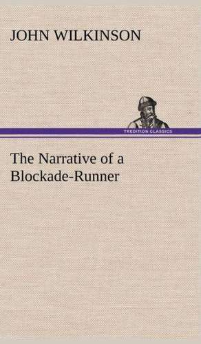 The Narrative of a Blockade-Runner de John Wilkinson