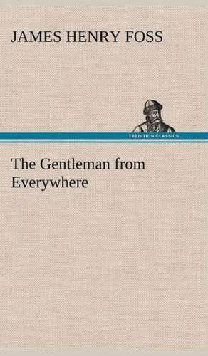 The Gentleman from Everywhere de James Henry Foss