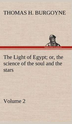 The Light of Egypt; Or, the Science of the Soul and the Stars - Volume 2: Their Code, and Further Scout Yarns de Thomas H. Burgoyne