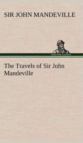 The Travels of Sir John Mandeville de Sir John Mandeville