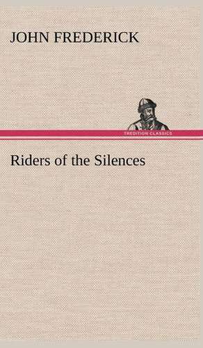 Riders of the Silences de John Frederick