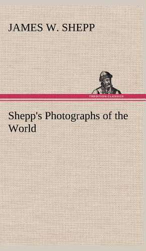 Shepp's Photographs of the World de James W. Shepp