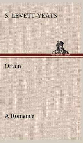 Orrain a Romance: Personal Experiences of the Late War de S. Levett-Yeats