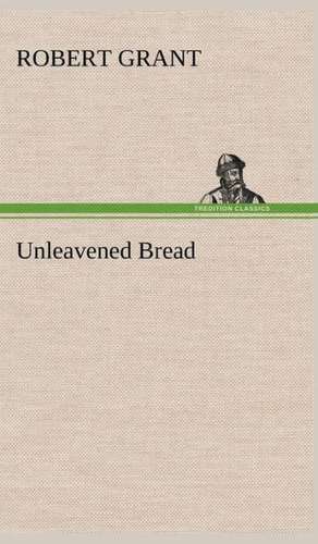 Unleavened Bread de Robert Grant