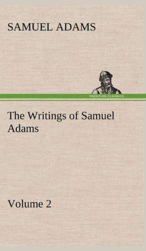 The Writings of Samuel Adams - Volume 2 de Samuel Adams