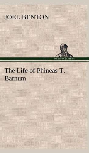 The Life of Phineas T. Barnum de Joel Benton