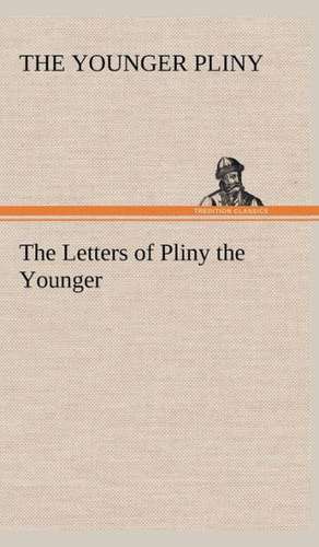 The Letters of Pliny the Younger de the Younger Pliny