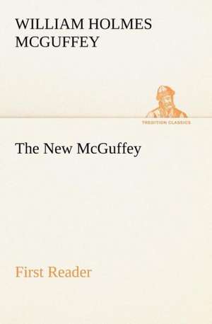 The New McGuffey First Reader de William Holmes Mcguffey