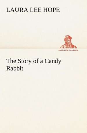 The Story of a Candy Rabbit de Laura Lee Hope