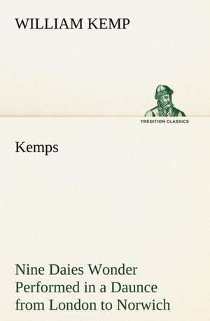 Kemps Nine Daies Wonder Performed in a Daunce from London to Norwich de William Kemp