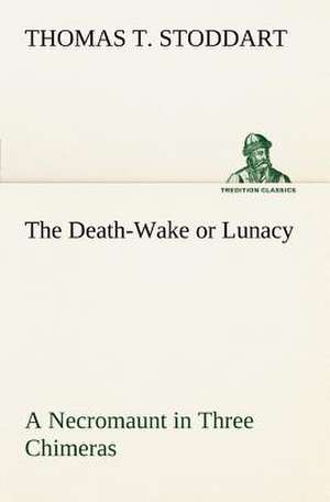 The Death-Wake or Lunacy a Necromaunt in Three Chimeras de Thomas T Stoddart