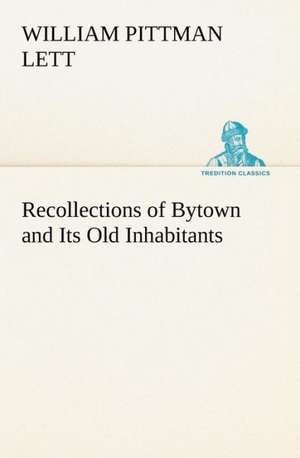 Recollections of Bytown and Its Old Inhabitants de William Pittman Lett