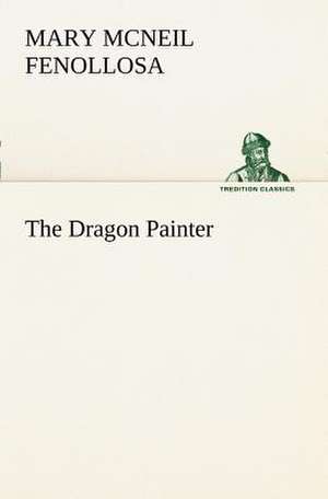 The Dragon Painter de Mary Mcneil Fenollosa