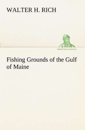 Fishing Grounds of the Gulf of Maine de Walter H. Rich