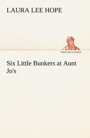 Six Little Bunkers at Aunt Jo's de Laura Lee Hope