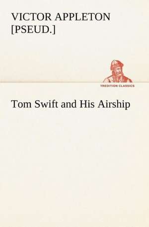 Tom Swift and His Airship de Victor [pseud. Appleton