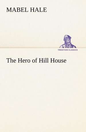 The Hero of Hill House de Mabel Hale