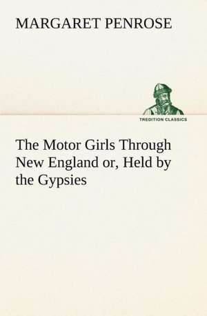 The Motor Girls Through New England or, Held by the Gypsies de Margaret Penrose