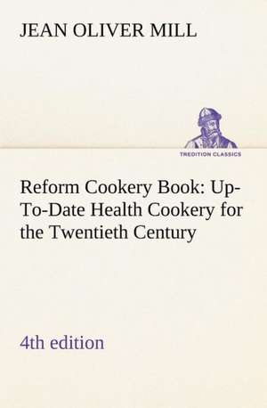 Reform Cookery Book (4th edition) Up-To-Date Health Cookery for the Twentieth Century. de (Jean Oliver) Mill