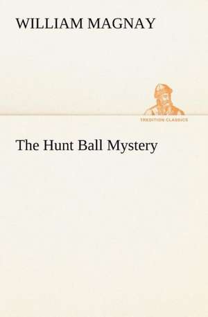 The Hunt Ball Mystery de William Magnay