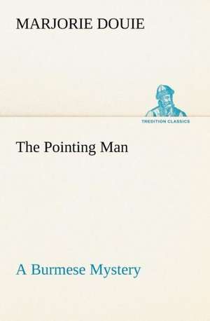 The Pointing Man A Burmese Mystery de Marjorie Douie